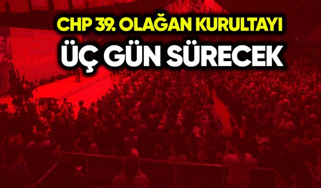 CHP 39. Olağan Kurultayı üç gün sürecek
