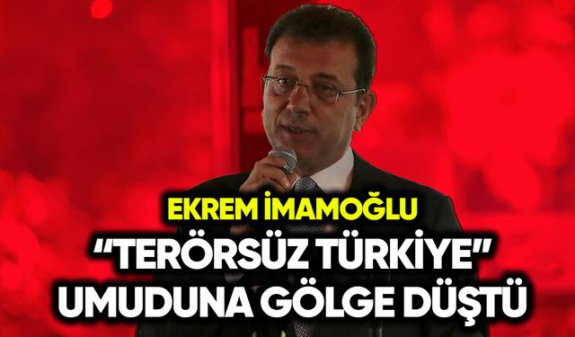 İmamoğlu: "Terörsüz Türkiye" umuduna gölge düştü