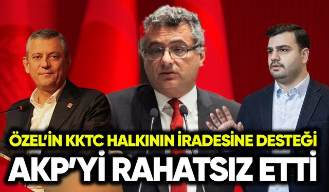 Özel’in KKTC halkının iradesine desteği AKP’yi rahatsız etti