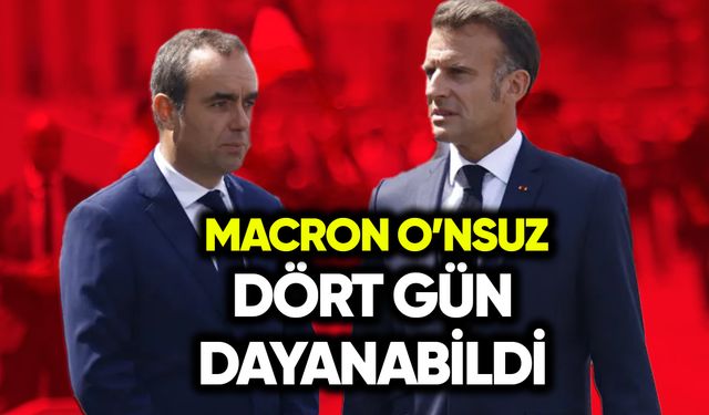 Macron O’nsuz dört gün dayanabildi