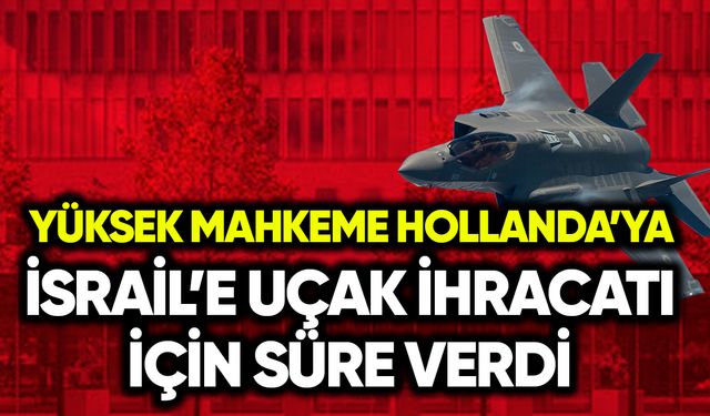 Yüksek Mahkeme Hollanda hükumetine İsrail’e uçak ihracatı için süre verdi