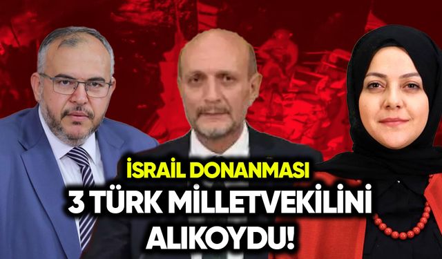 İsrail üç Türk milletvekili alıkoydu!