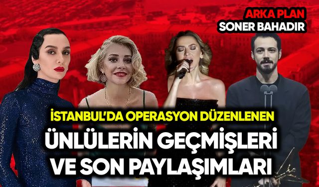 İstanbul’da uyarıcı madde operasyonu düzenlenen ünlülerin geçmişleri ve son paylaşımları
