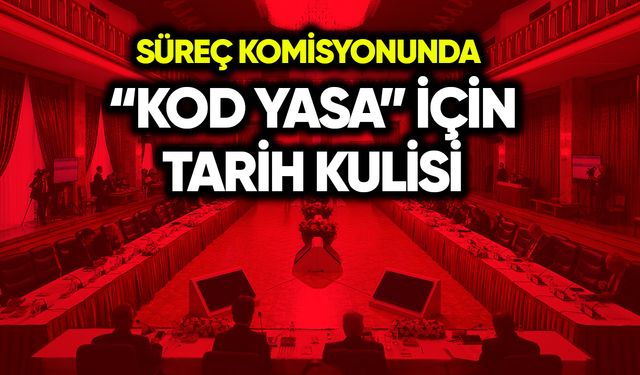 Komisyonda “kod yasa” için tarih kulisi