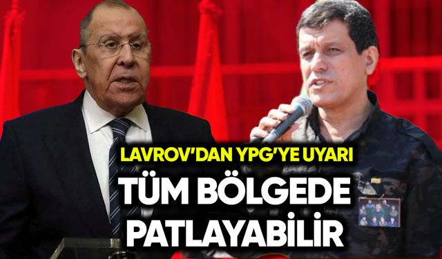 Lavrov’dan YPG’ye uyarı: Tüm bölgede patlayabilir