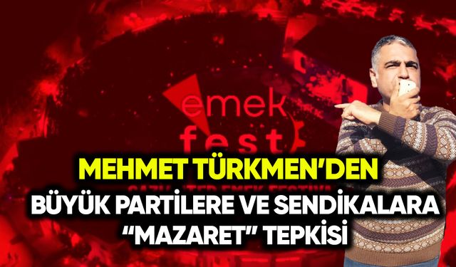 Mehmet Türkmen’den büyük partilere ve sendikalara “mazeret” tepkisi