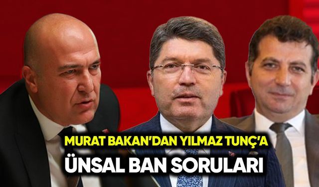 Murat Bakan’dan Yılmaz Tunç’a Ünsal Ban soruları