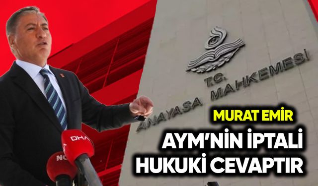 Murat Emir: AYM’nin iptali hukuki cevaptır