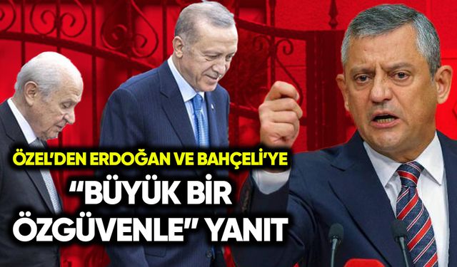 Özel’den Erdoğan ve Bahçeli’ye “Büyük bir özgüvenle” yanıt