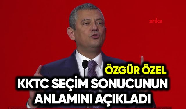 Özgür Özel KKTC seçimlerinin anlamını açıkladı