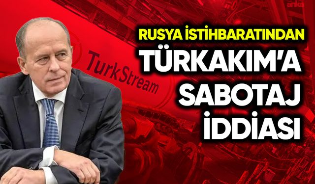 Rusya istihbaratından TürkAkım’a sabotaj iddiası