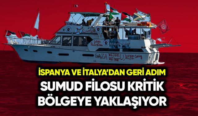 Sumud Filosu kritik bölgeye yaklaşıyor!