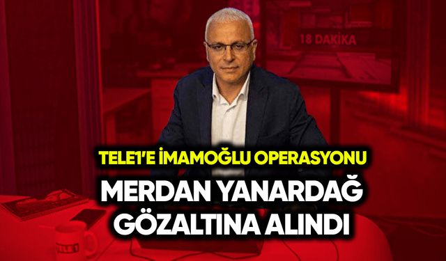 TELE1'e İmamoğlu operasyonu! Yanardağ gözaltına alındı