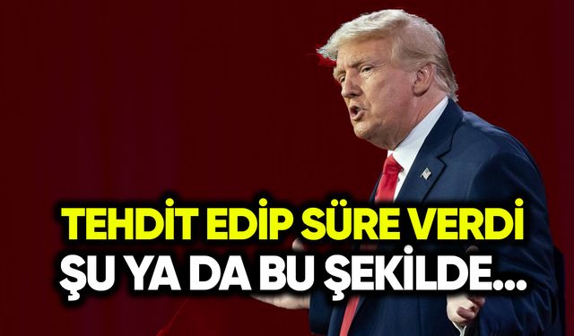 Donald Trump tehdit edip süre verdi