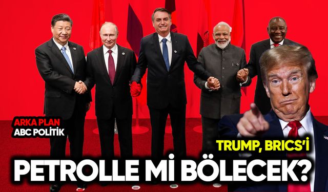 Trump BRICS’i petrolle mi bölecek?