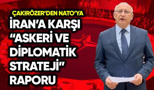 Utku Çakırözer’den NATO’ya İran’a karşı “askeri ve diplomatik strateji” raporu
