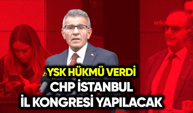YSK CHP İstanbul İl Kongresi’nin yapılmasına karar verdi