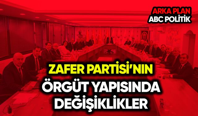 Zafer Partisi'nin örgüt yapısında değişiklikler