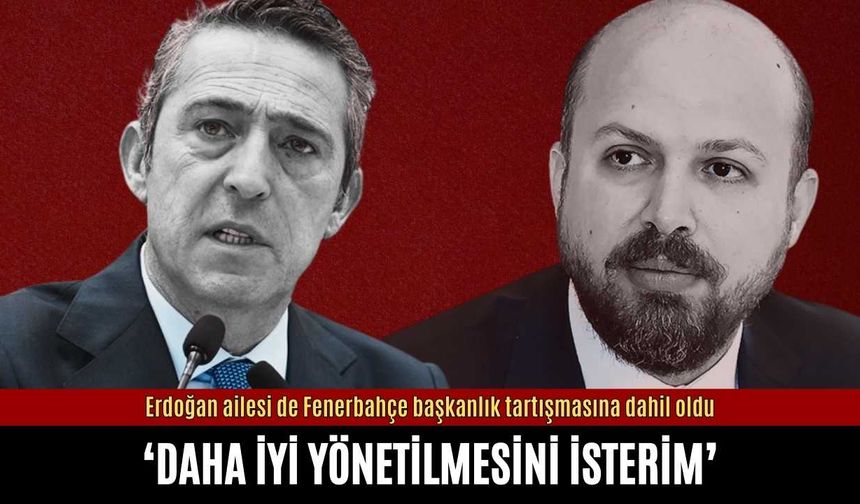 Erdoğan ailesi de Fenerbahçe başkanlık tartışmasına dahil oldu
