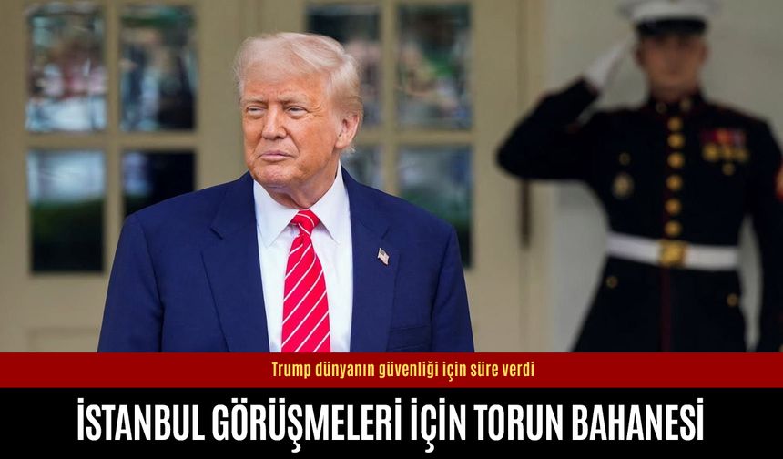 Trump’tan İstanbul görüşmelerinde torun bahanesi