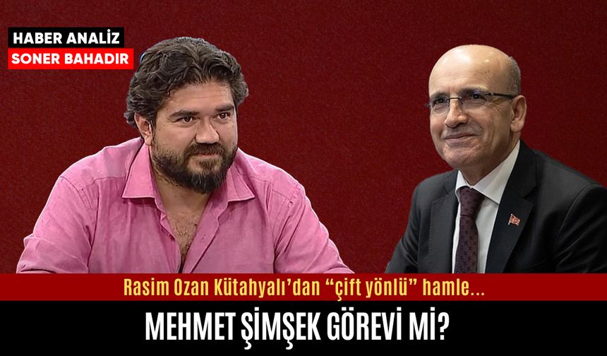 Rasim Ozan Kütahyalı’ya Mehmet Şimşek görevi mi?