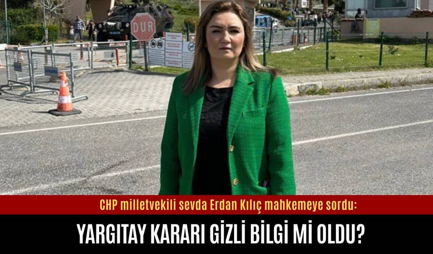 Yargıtay kararı gizli bilgi mi oldu?