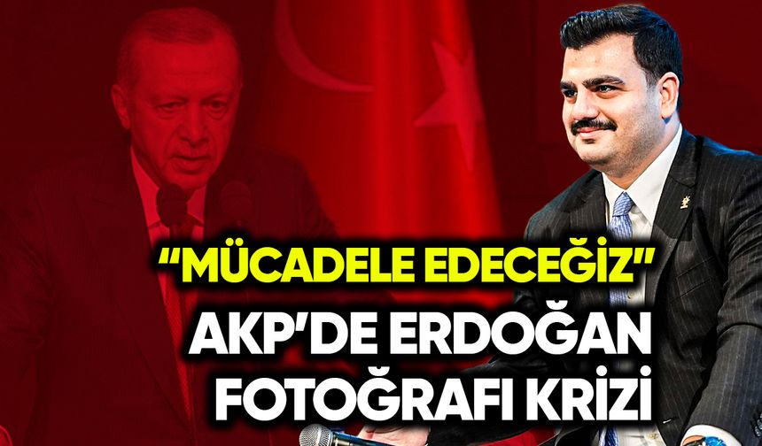 AKP’de Erdoğan fotoğrafı krizi: Mücadele edeceğiz