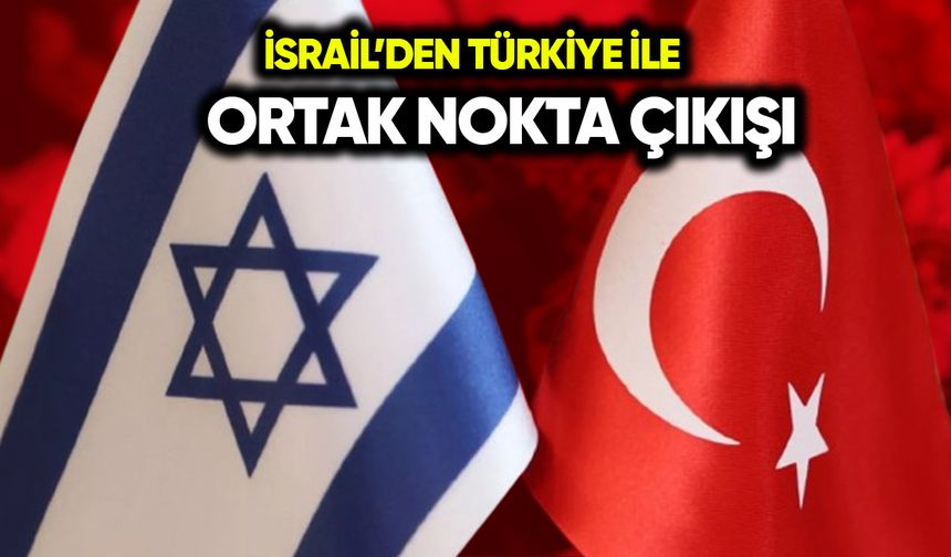 İsrail’den Türkiye ile ortak nokta çıkışı