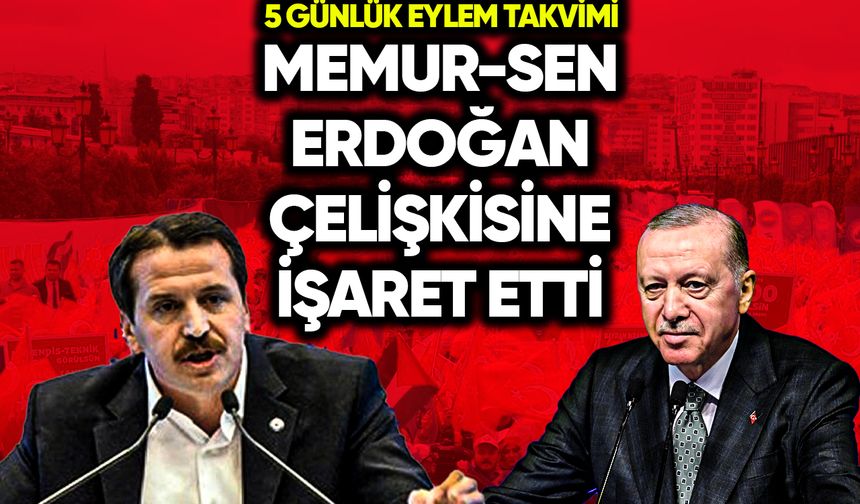 Memur-Sen Erdoğan çelişkisine işaret etti: 5 günlük eylem takvimi