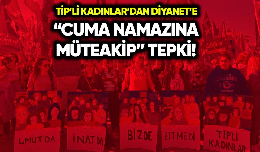 TİP’li Kadınlar’dan kız çocukları hutbesine “Cuma namazına müteakip” tepki!