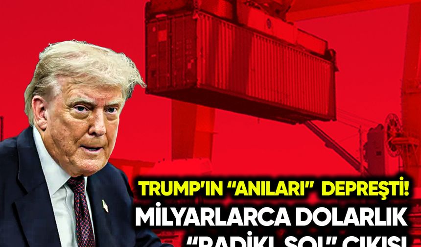 Trump’ın “anıları” depreşti! Milyarlarca dolarlık “radikal sol” çıkışı