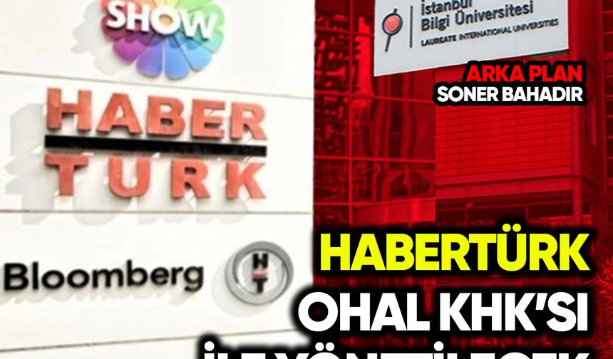 TMSF Habertürk ve Bilgi Üniversitesi’ni OHAL kararnamesiyle yönetecek