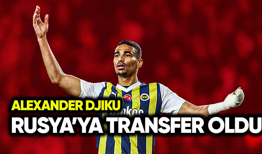 Alexander Djiku Rusya’ya transfer oldu