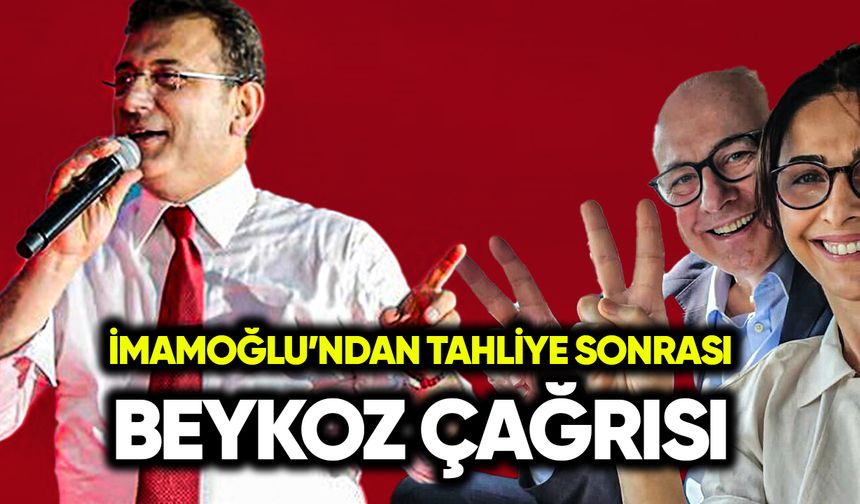 İmamoğlu’ndan tahliye sonrası Beykoz çağrısı