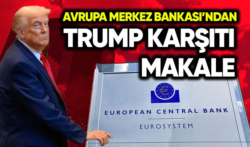 Avrupa Merkez Bankası’ndan Trump karşıtı makale