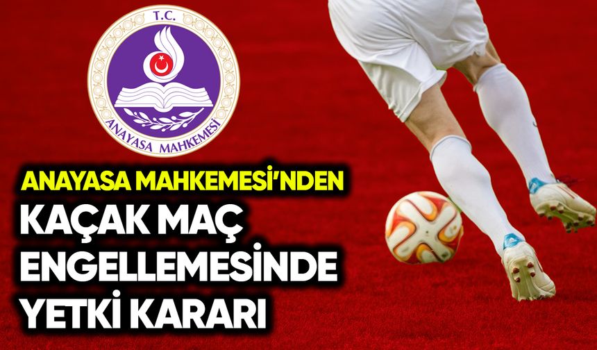 AYM’den kaçak maç engellemesinde yetki kararı