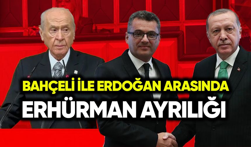 Bahçeli ve Erdoğan arasında Erhürman ayrılığı