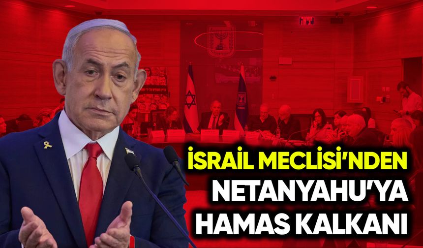 İsrail Meclisi'nden Netanyahu'ya Hamas kalkanı