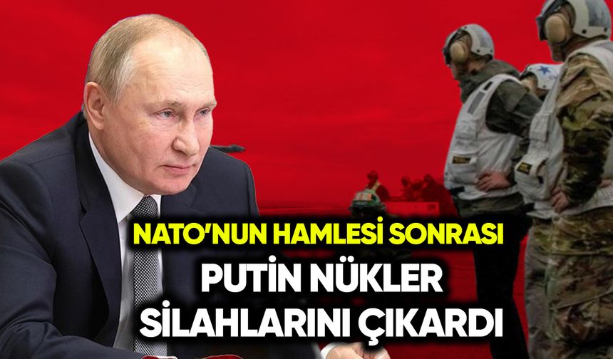 NATO'nun hamlesi sonrası Putin nükleer silahlarını çıkardı