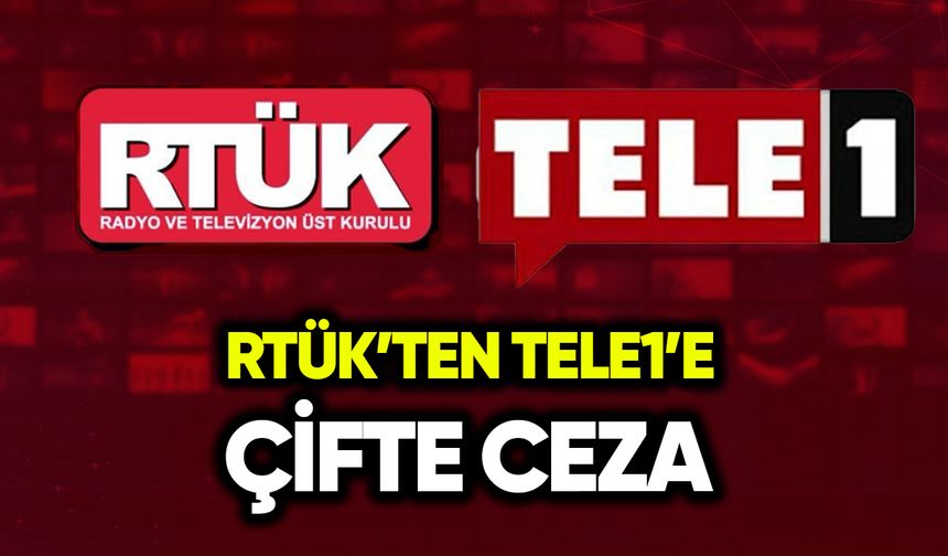 RTÜK’ten TELE1 TV'ye çifte ceza