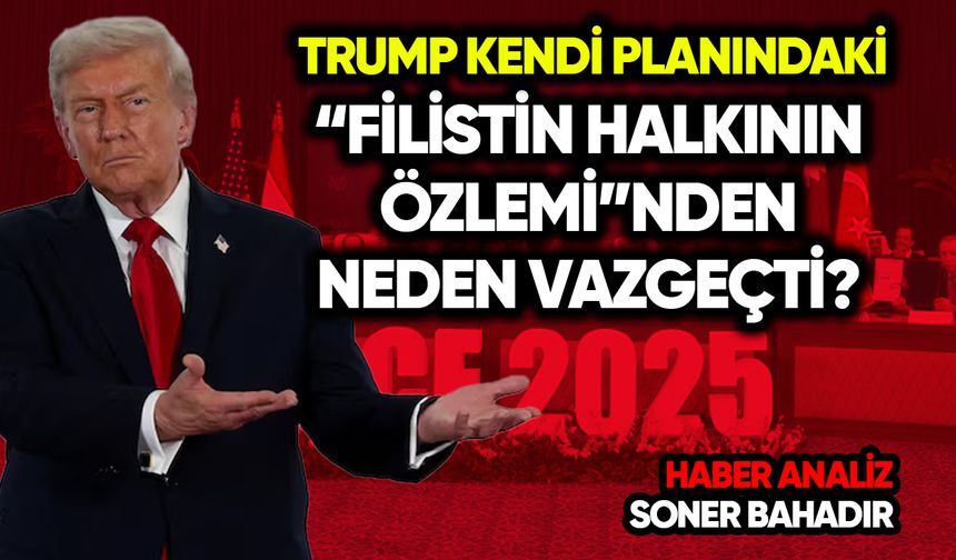 Trump kendi planındaki “Filistin halkının özlemi”nden neden vazgeçti?